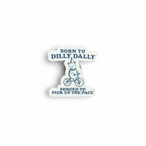 Born to Dilly Dally Enamel Pin